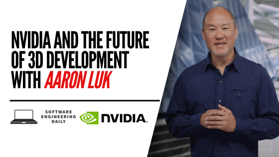 Podcast: NVIDIA and the Future of 3D Development with Aaron Luk