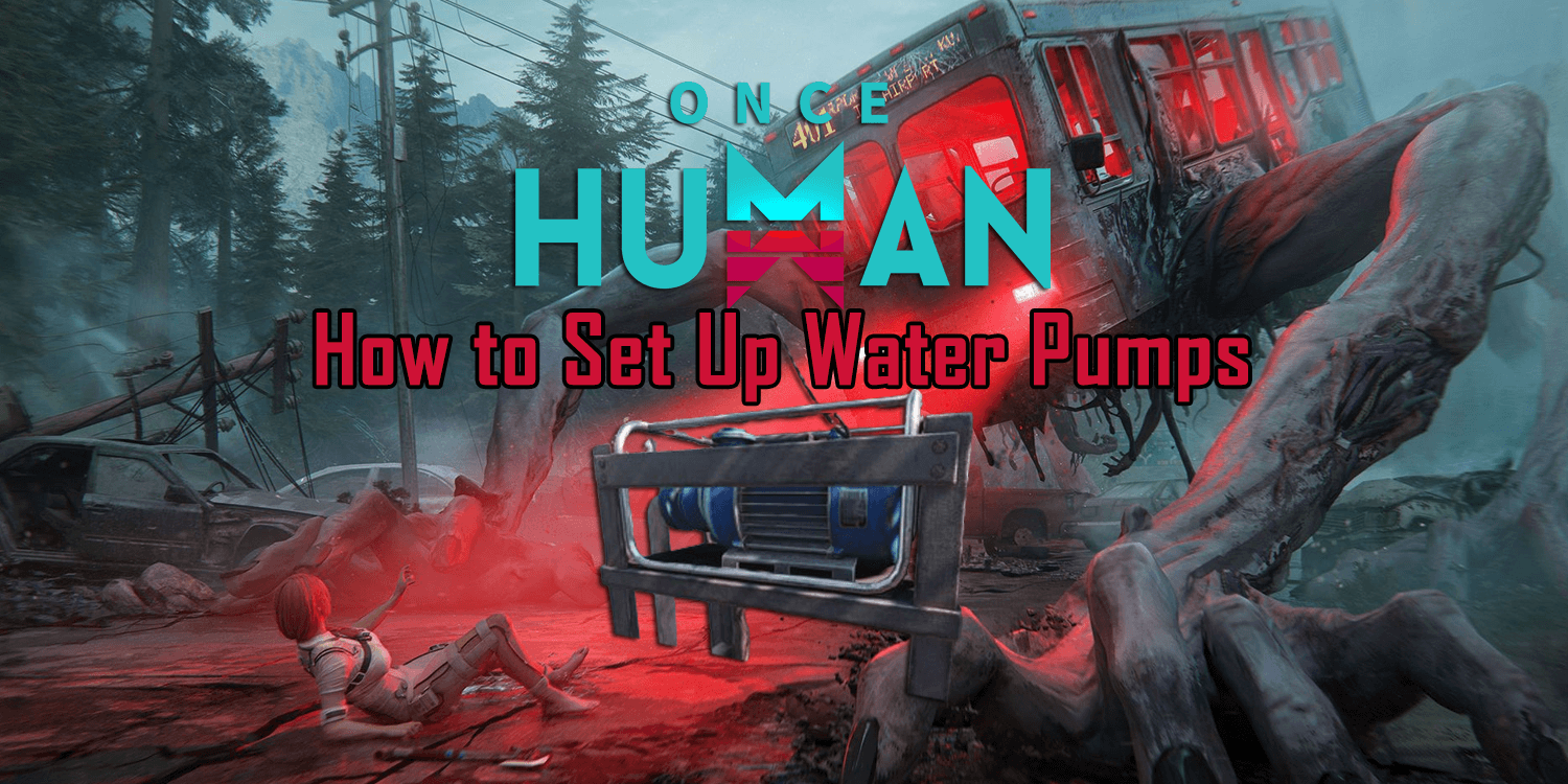 Once Human: How to Set Up Water Pumps