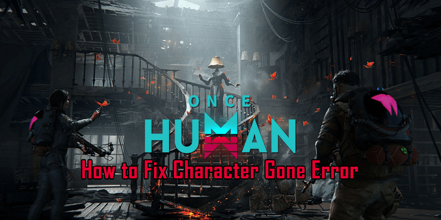 Once Human: How to Fix Character Gone Error