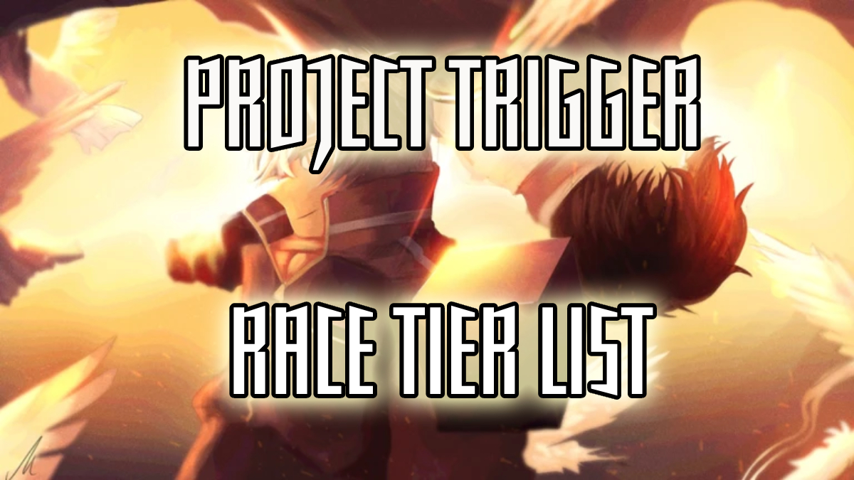 Complete Project Trigger Races Tier List