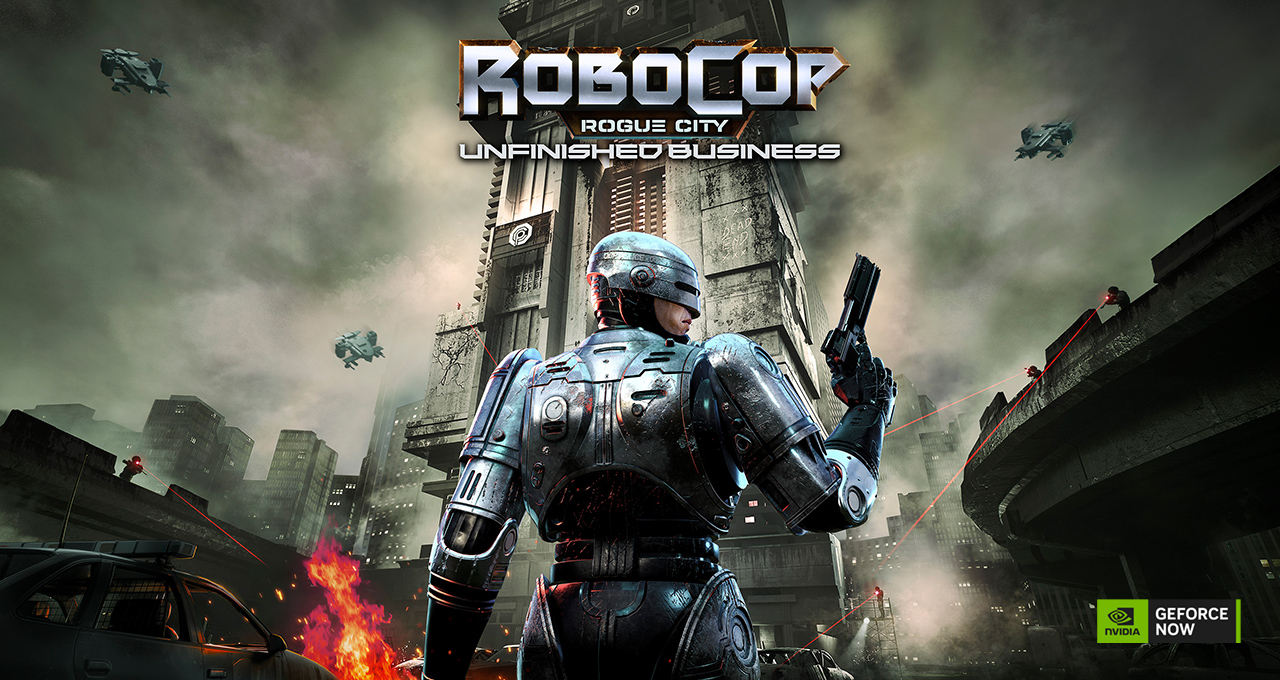 GeForce NOW Delivers Justice With ‘RoboCop: Rogue City — Unfinished Business’